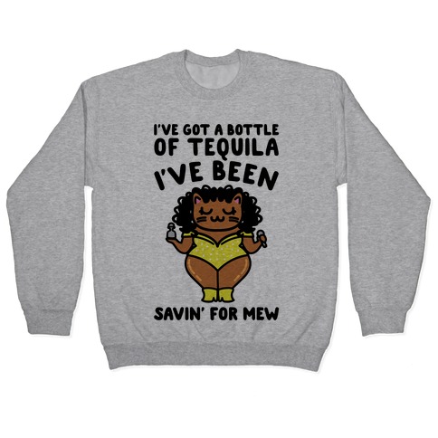 Download I Ve Got A Bottle Of Tequila I Ve Been Saving For Mew Parody Pullovers Lookhuman