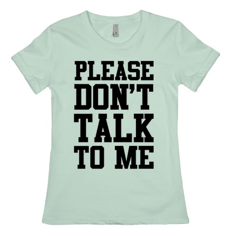 Please Don T Talk To Me T Shirts Lookhuman