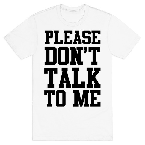 Please Don T Talk To Me T Shirts Lookhuman
