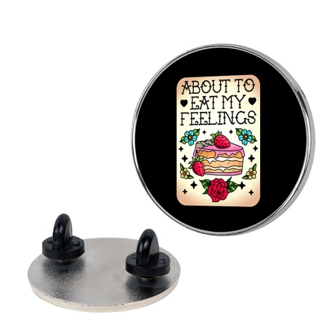 About to Eat My Feelings Pin