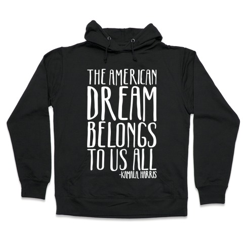 The American Dream Belongs To Us All Kamala Harris Quote White Print Hooded Sweatshirts Lookhuman