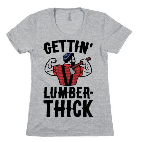 Gettin' Lumber-Thick Parody Womens T-Shirt