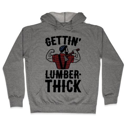 Gettin' Lumber-Thick Parody Hooded Sweatshirt