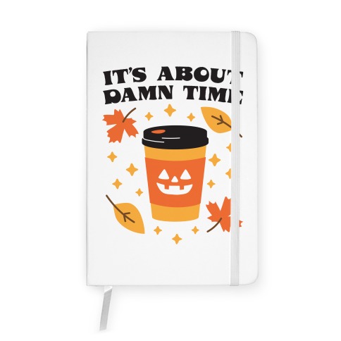 It's About Damn Time for Pumpkin Spice Notebook