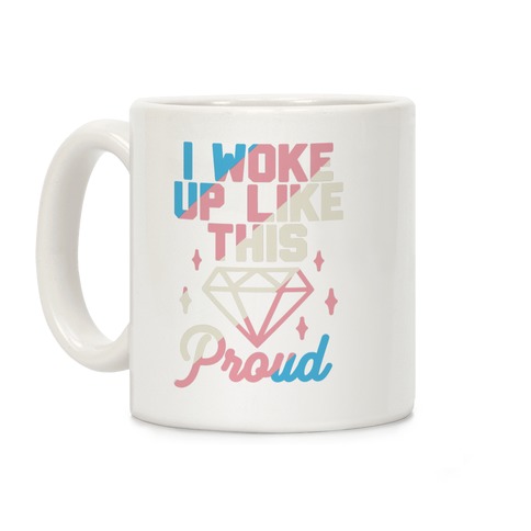 I Woke Up Like This Proud Trans Coffee Mug