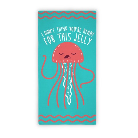 I Don't Think You're Ready For This Jelly - Parody (Towel) Beach Towel