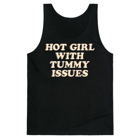 Hot Girl With Tummy Issues Tank Top
