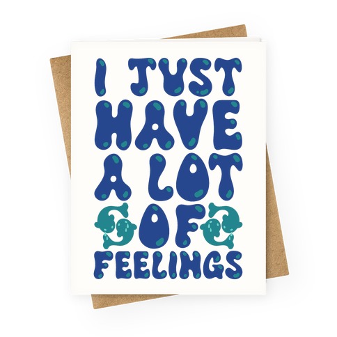 I Just Have A Lot of Feelings Pisces Greeting Card