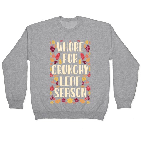 Whore For Crunchy Leaf Season Pullover