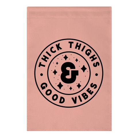 Thick Thighs & Good Vibes Garden Flag