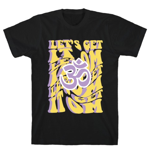 Let's Get It Om T-Shirt