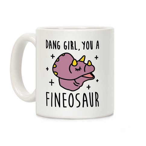 Dang Girl, You A Fineosaur Coffee Mug