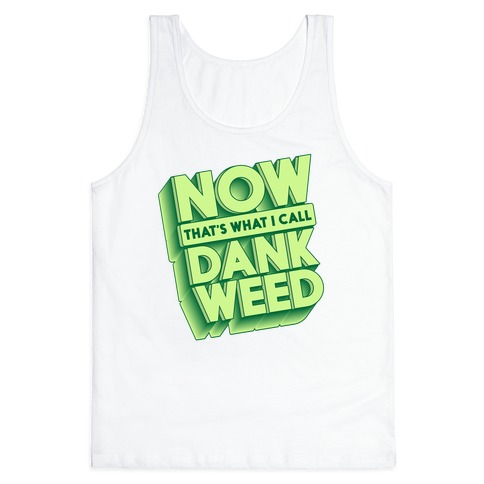 Now THAT'S What I Call Dank Weed Tank Top