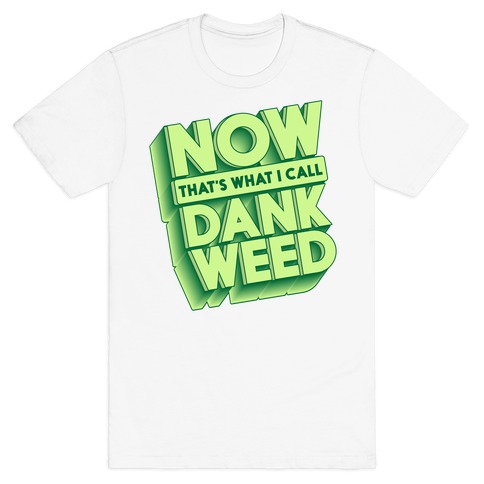 Now THAT'S What I Call Dank Weed T-Shirt