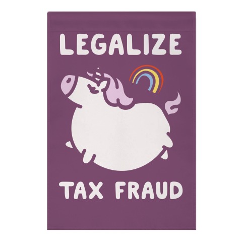 Legalize Tax Fraud Garden Flag