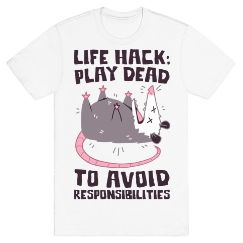 Life Hack: Play Dead To Avoid Responsibilities T-Shirt