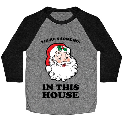 There's Some Hos in this House Baseball Tee