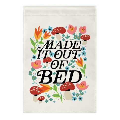 Made It Out Of Bed (Floral) Garden Flag