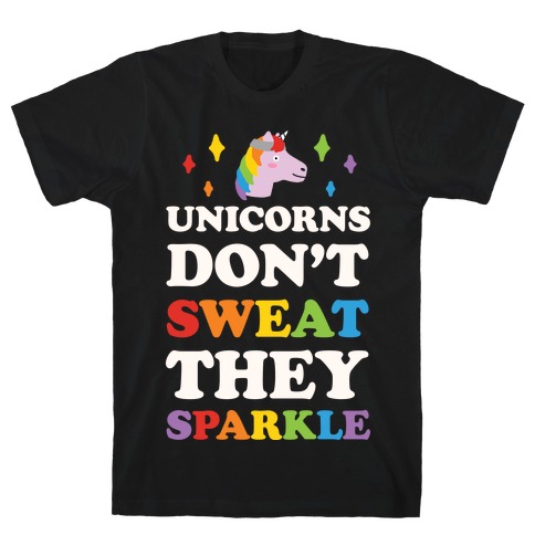 Unicorns Don't Sweat They Sparkle T-Shirt