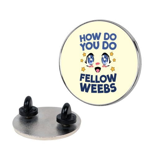 How Do You Do Fellow Weebs Pin