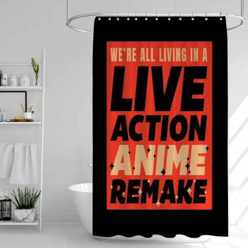 We're All Living In A Live Action Anime Remake Shower Curtain