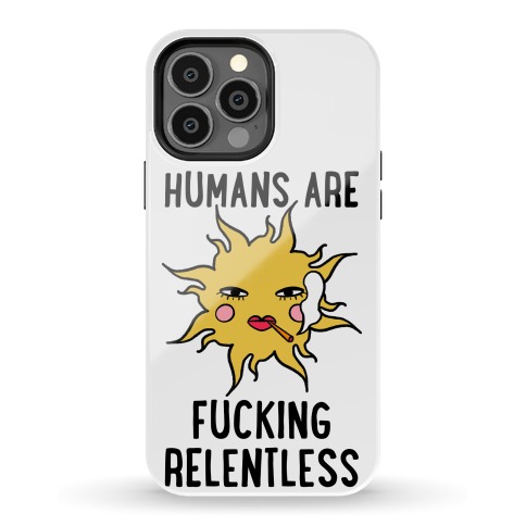 Humans Are F***ing Relentless Phone Case