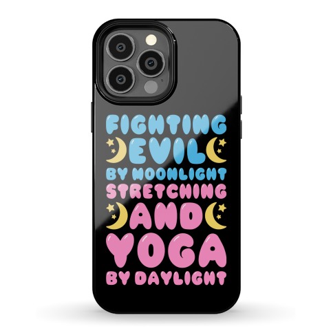 Fighting Evil By Moonlight Stretching and Yoga By Daylight Phone Case