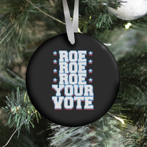 Roe, Roe, Roe Your Vote! Ornament