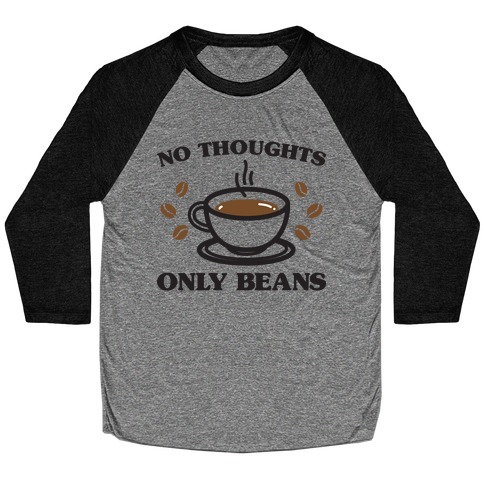 No Thoughts Only Beans Baseball Tee