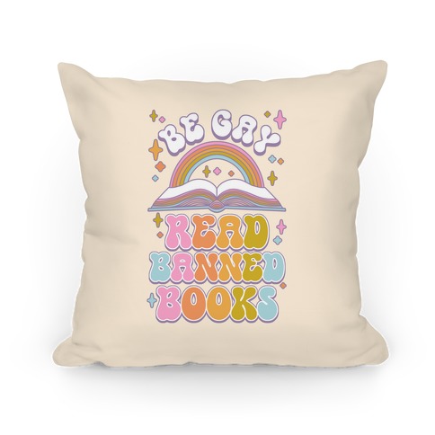 Be Gay Read Banned Books Pillow