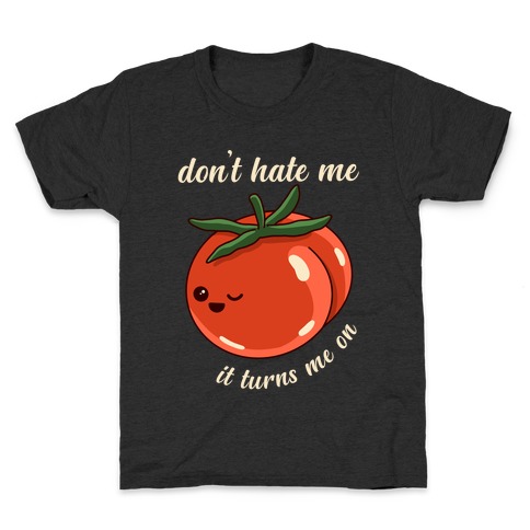 Don't Hate Me It Turns Me On Kids T-Shirt