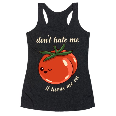 Don't Hate Me It Turns Me On Racerback Tank Top
