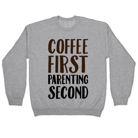 Coffee First Parenting Second Pullover