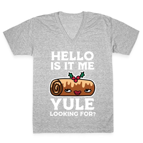 Hello Is It Me Yule Looking For? V-Neck Tee Shirt