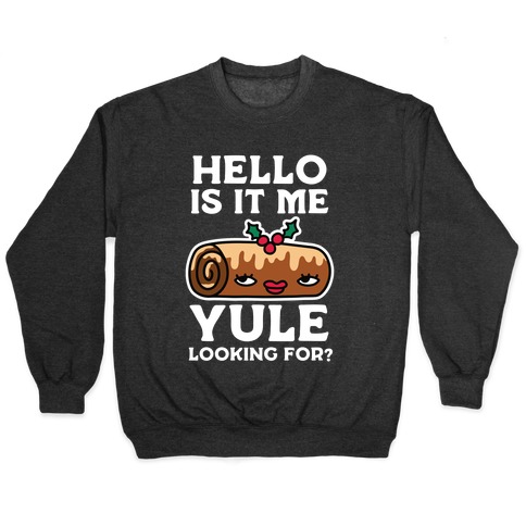 Hello Is It Me Yule Looking For? Pullover