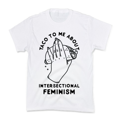 Taco To Me About Intersectional Feminism Kids T-Shirt