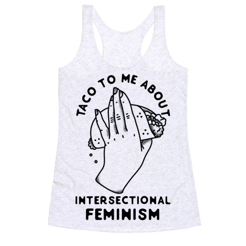 Taco To Me About Intersectional Feminism Racerback Tank Top
