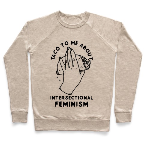 Taco To Me About Intersectional Feminism Pullover