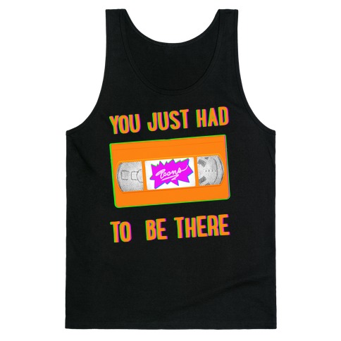 You Just Had To Be There VHS Tape Tank Top