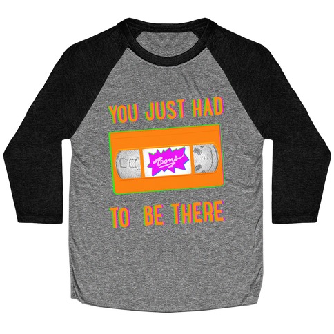 You Just Had To Be There VHS Tape Baseball Tee
