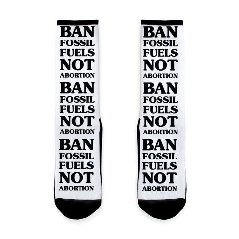 Ban Fossil Fuels Not Abortions Sock