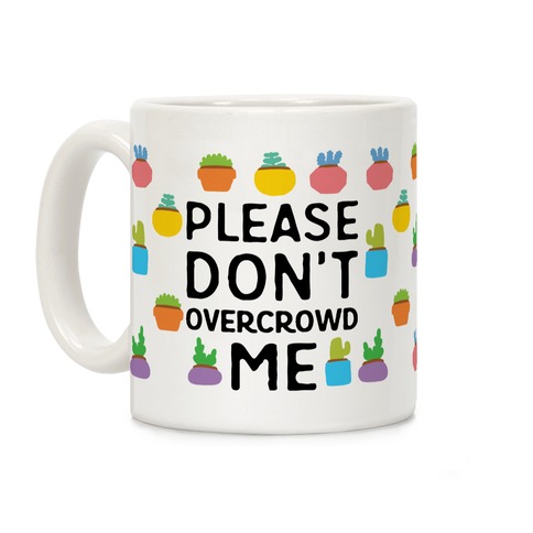 Please Don't Overcrowd Me Coffee Mug