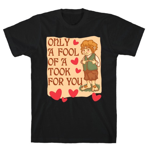 Only A Fool Of A Took For You T-Shirt
