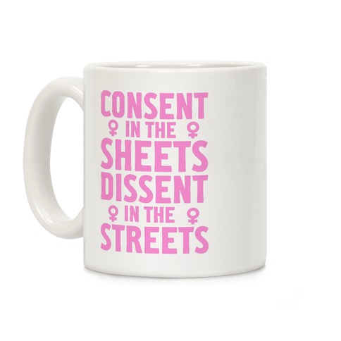 Consent In The Sheets Dissent In The Streets Coffee Mug
