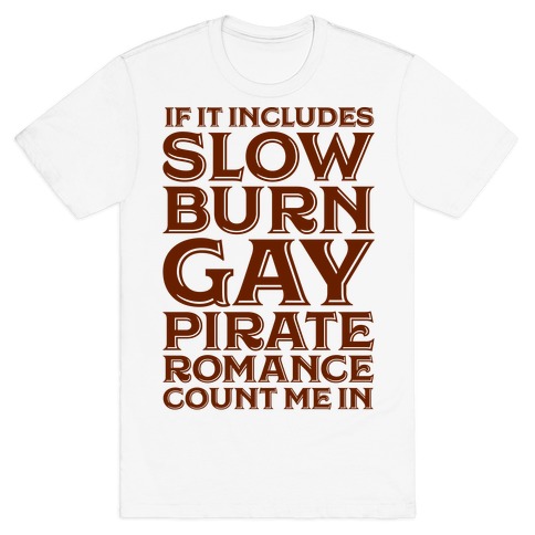 If It Includes Slow Burn Gay Pirate Romance Count Me In T-Shirt