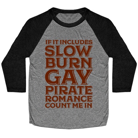 If It Includes Slow Burn Gay Pirate Romance Count Me In Baseball Tee