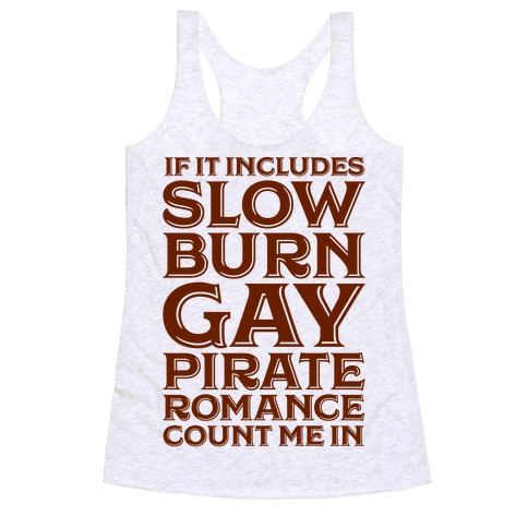 If It Includes Slow Burn Gay Pirate Romance Count Me In Racerback Tank Top