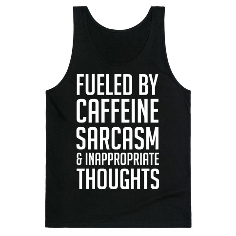 Fueled By Caffeine, Sarcasm & Inappropriate Thoughts Tank Top