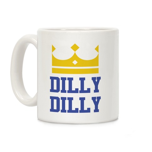 Dilly Dilly Coffee Mug