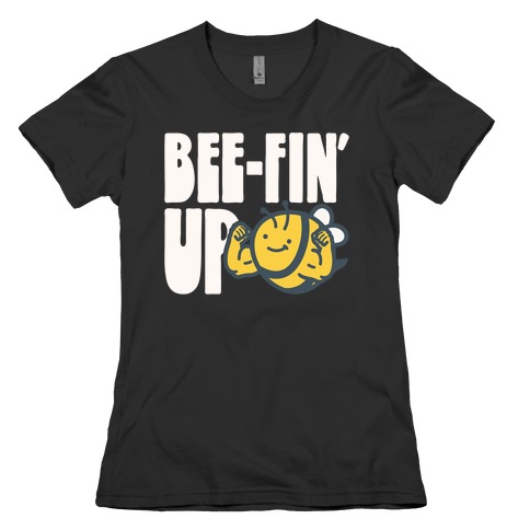 Bee-Fin' Up Bee Parody Womens T-Shirt